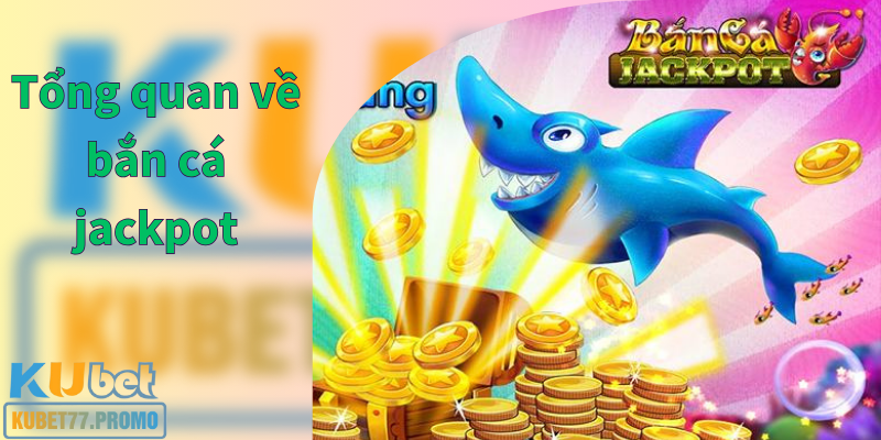 bắn cá jackpot là gì