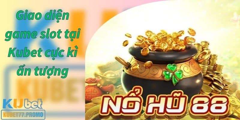 giao diện nổ hũ 88 cực đẹp mắt